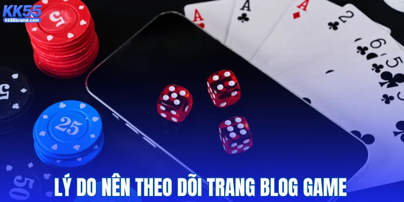 Lý do nên theo dõi trang blog game