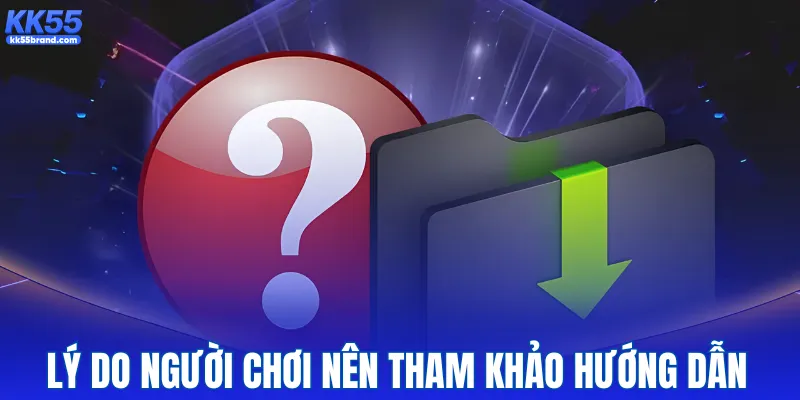 Lý do người chơi nên tham khảo hướng dẫn KK55